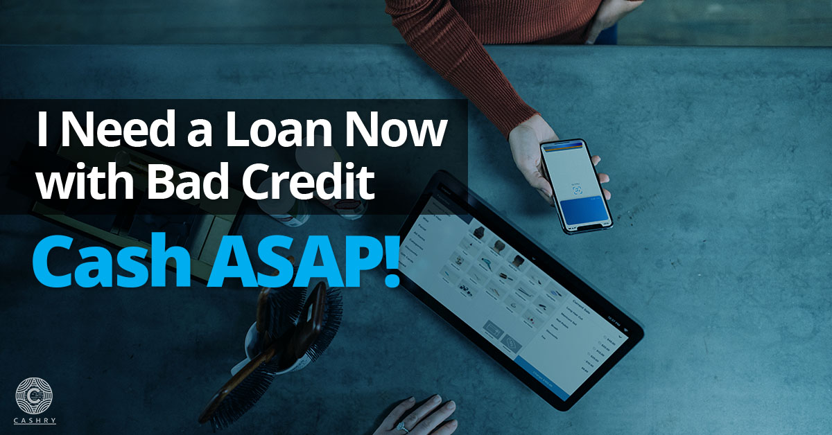 I Need a Loan Now with Bad Credit