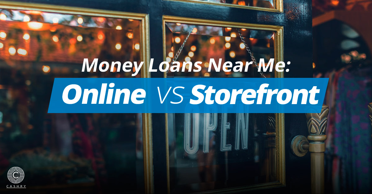 Money Loans Near Me: Online vs. StoreFront