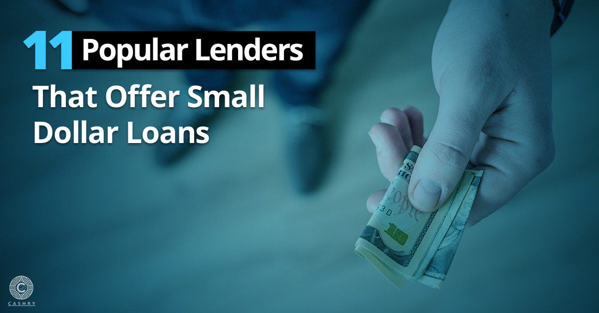 11 Popular Lenders That Offer Small Dollar Loans