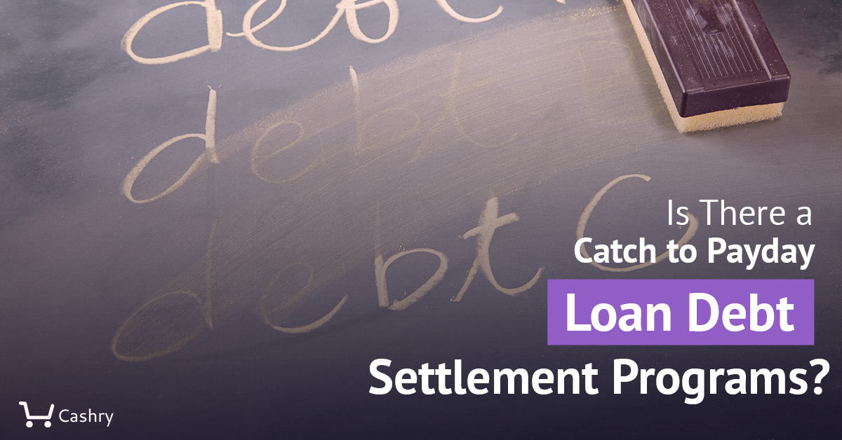 Is There a Catch to Payday Loan Debt Settlement Programs?