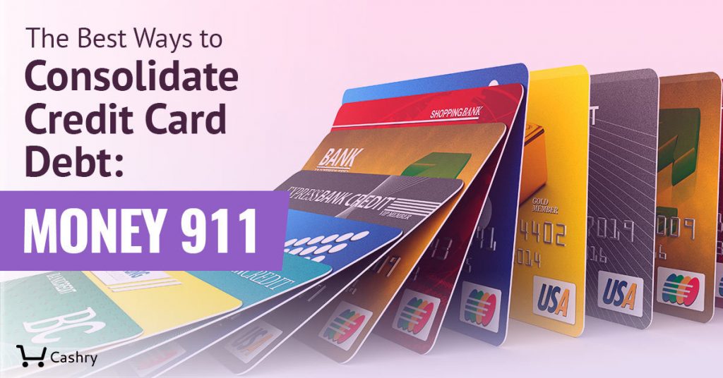 The Best Ways to Consolidate Credit Card Debt Money 911 Cashry