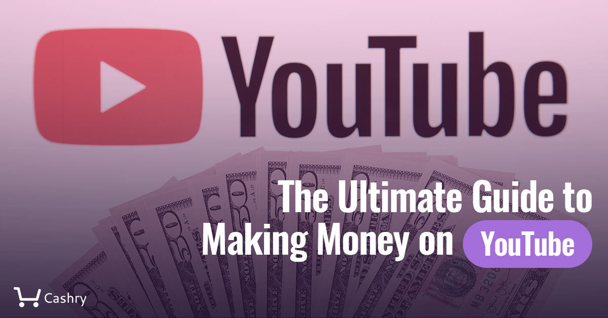 The Ultimate Guide to Making Money on Youtube