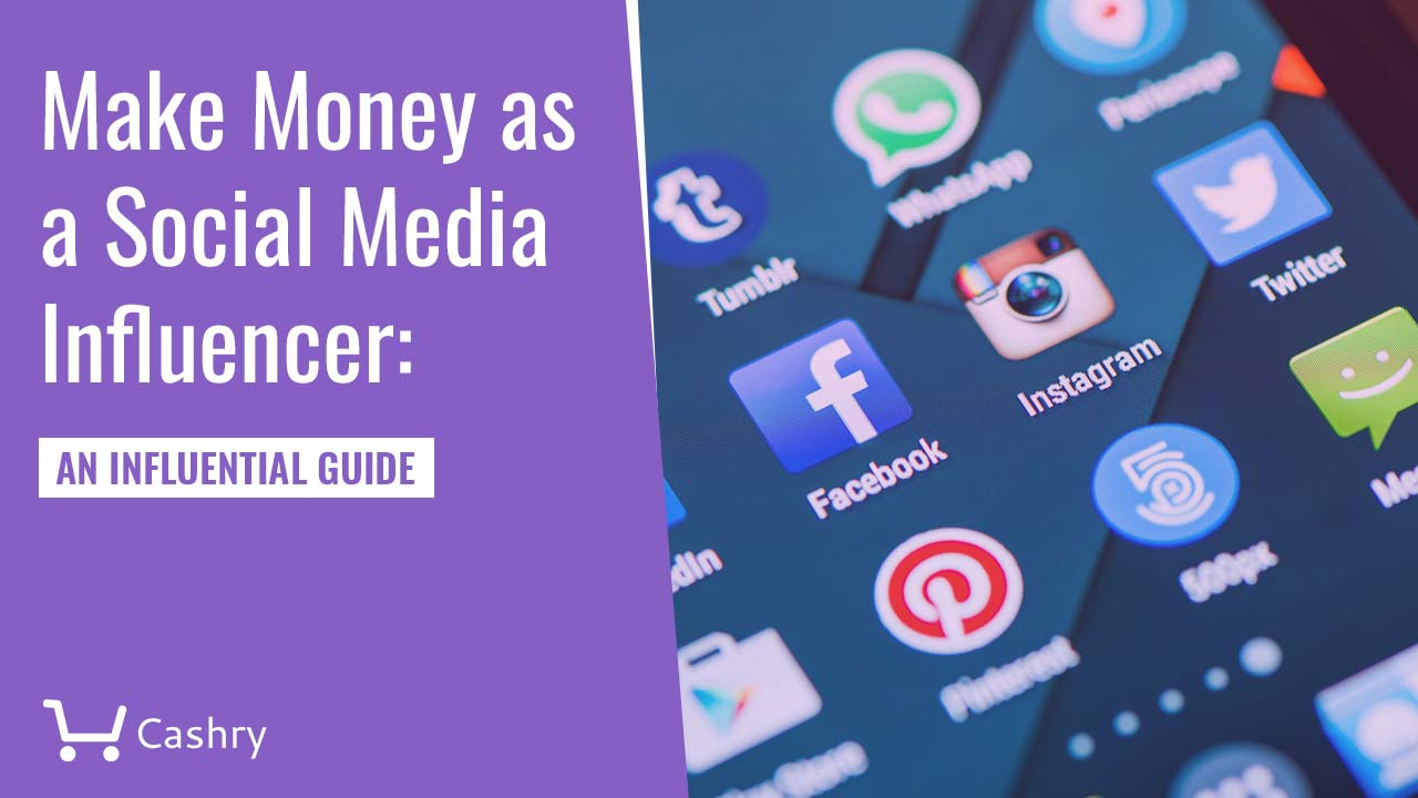 Make Money as a Social Media Influencer An Influential Guide Cashry