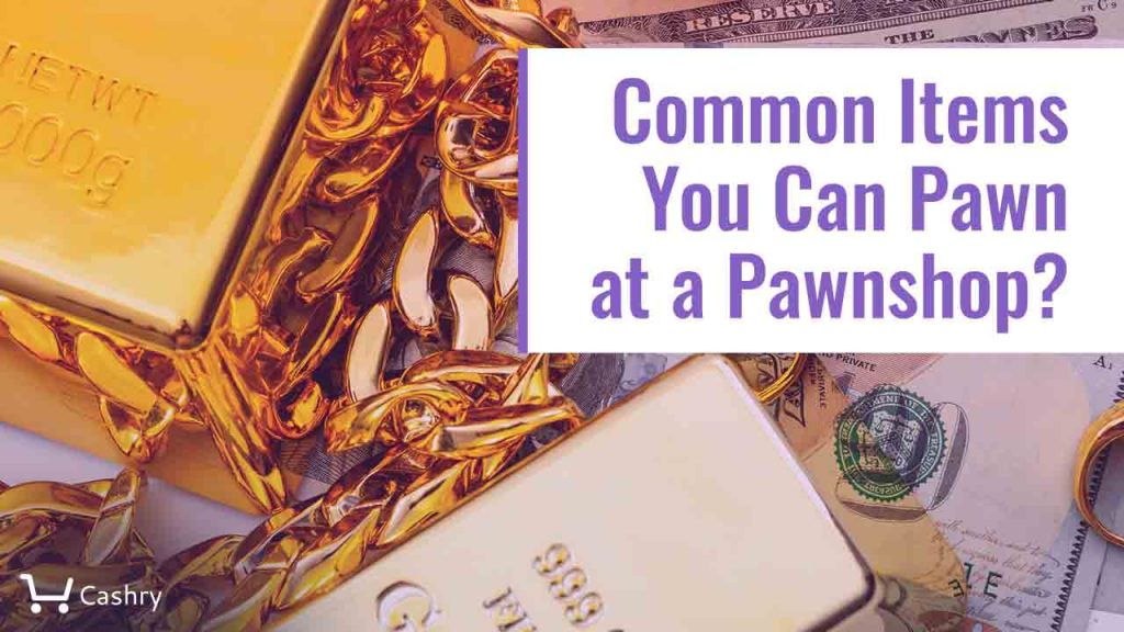 Common Items You Can Pawn at a Cashry