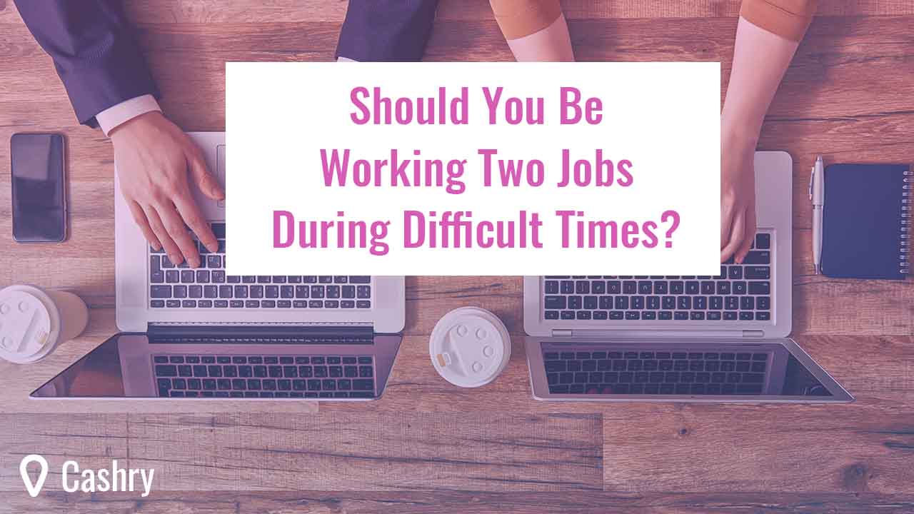 Should You Be Working Two Jobs During Difficult Times?