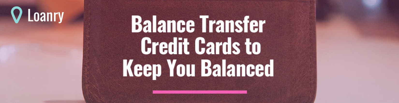 Balance Transfer Credit Cards on Loanry