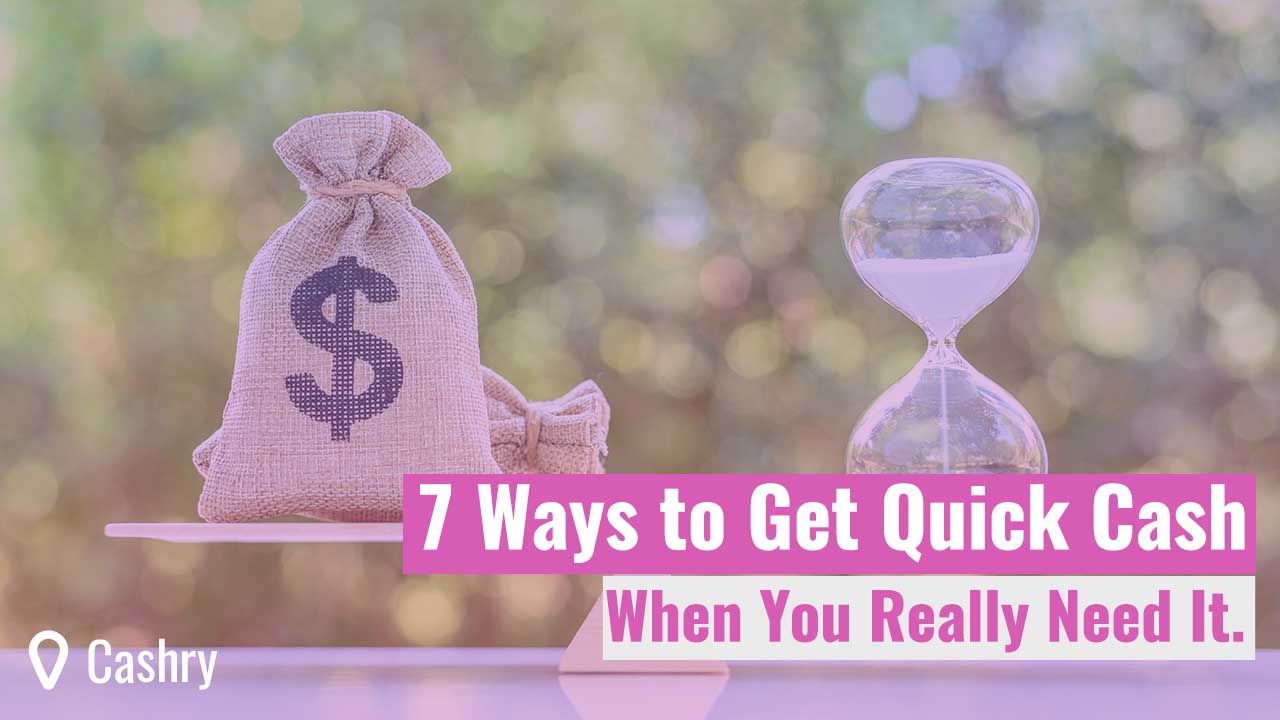 7 Ways to Get Quick Cash When You Really Need It