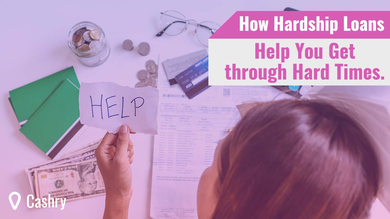 How Hardship Loans Help You Get through Hard Times