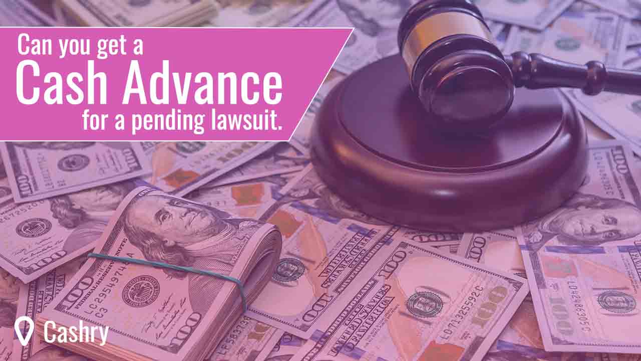 Can You Get a Cash Advance for a Pending Lawsuit